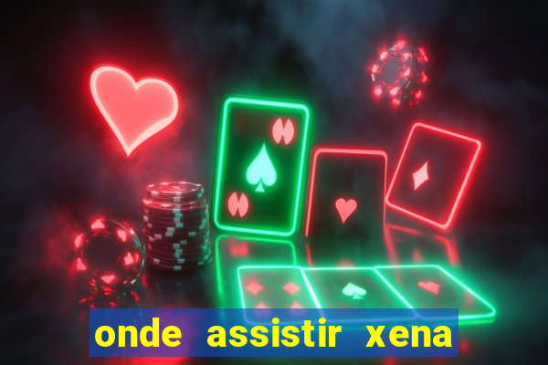 onde assistir xena a princesa guerreira